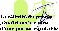 La célérité du procès pénal dans le cadre d’une justice équitable La célérité du procès pénal dans le cadre d’une justice équitable