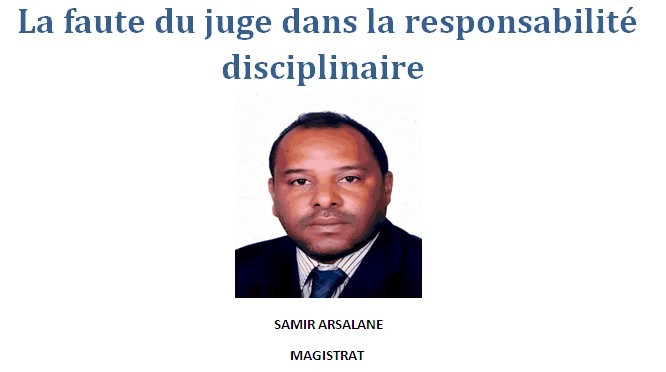 SAMIR ARSALANE: La faute du juge dans la responsabilité  disciplinaire