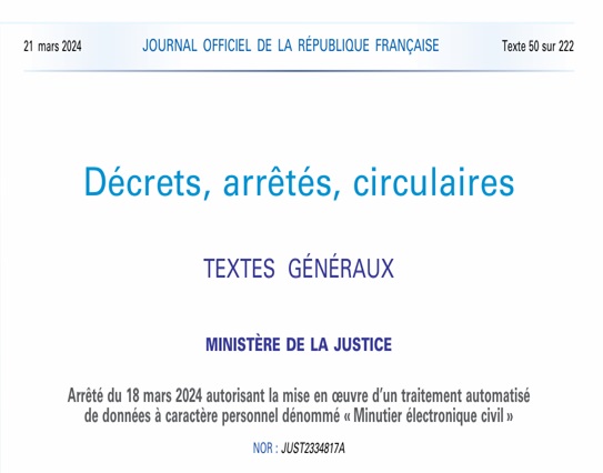 Minutier électronique civil: Arrêté du 18 mars 2024 autorisant la mise en œuvre d'un traitement automatisé de données à caractère personnel dénommé « Minutier électronique civil »