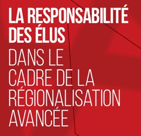 LA RESPONSABILITÉ DES ELUS DANS LE CADRE DE LA RÉGIONALISATION AVANCÉE