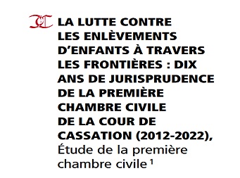 LA LUTTE CONTRE LES ENLÈVEMENTS D’ENFANTS À TRAVERS LES FRONTIÈRES : DIX ANS DE JURISPRUDENCE DE LA PREMIÈRE CHAMBRE CIVILE DE LA COUR DE CASSATION (2012-2022),