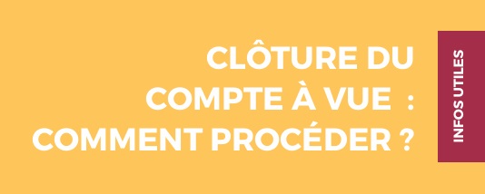 Guide : CLÔTURE DU COMPTE À VUE : COMMENT PROCÉDER ?