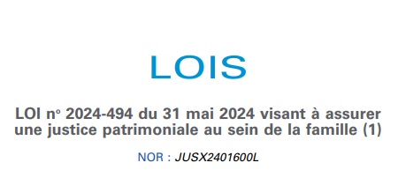 France : LOI du 31 mai 2024 visant à assurer une justice patrimoniale au sein de la famille France : LOI du 31 mai 2024 visant à assurer une justice patrimoniale au sein de la famille