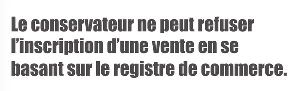 Le conservateur ne peut refuser l’inscription d’une vente en se basant sur le registre de commerce.