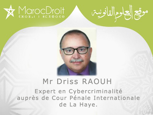 Entretien avec Driss RAOUH, Expert en Cybercriminalité auprès de Cour Pénale Internationale de La Haye Entretien avec Driss RAOUH, Expert en Cybercriminalité auprès de Cour Pénale Internationale de La Haye