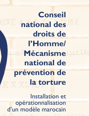 CNDH :  Mécanisme  national de  prévention de  la torture  Installation et  opérationnalisation  d’un modèle marocain