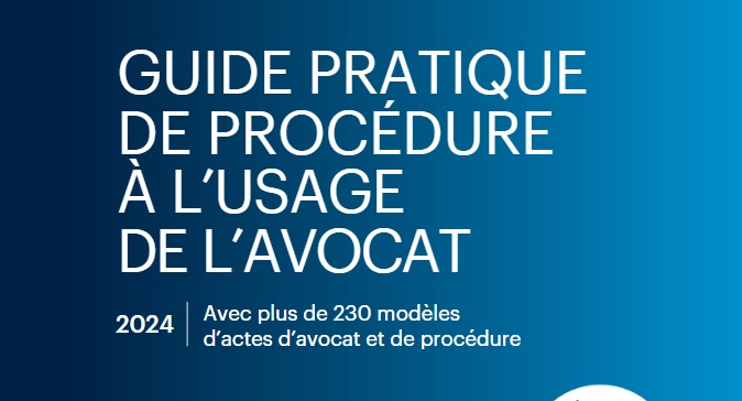 Nouveauté : Guide pratique de procédure à l'usage de l'avocat Nouveauté : Guide pratique de procédure à l'usage de l'avocat