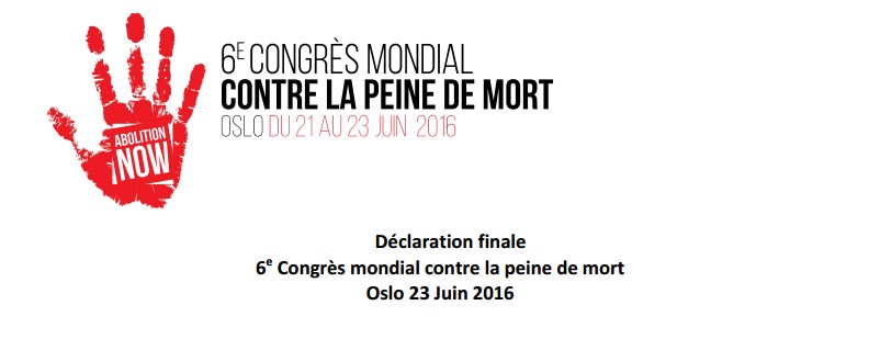 الإعلان الختامي للمؤتمر العالمي السادس ضد عقوبة الإعدام المنعقد بالنورويج / 23 يونيو 2016