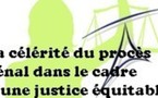 La célérité du procès pénal dans le cadre d’une justice équitable