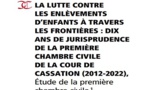LA LUTTE CONTRE LES ENLÈVEMENTS D’ENFANTS À TRAVERS LES FRONTIÈRES : DIX ANS DE JURISPRUDENCE DE LA PREMIÈRE CHAMBRE CIVILE DE LA COUR DE CASSATION (2012-2022),